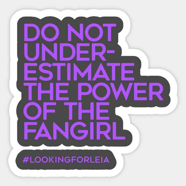 Do Not Underestimate the Power of the Fangirl Sticker by LookingForLeia